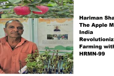 Hariman Sharma: The Apple Man of India Revolutionizing Farming with HRMN-99